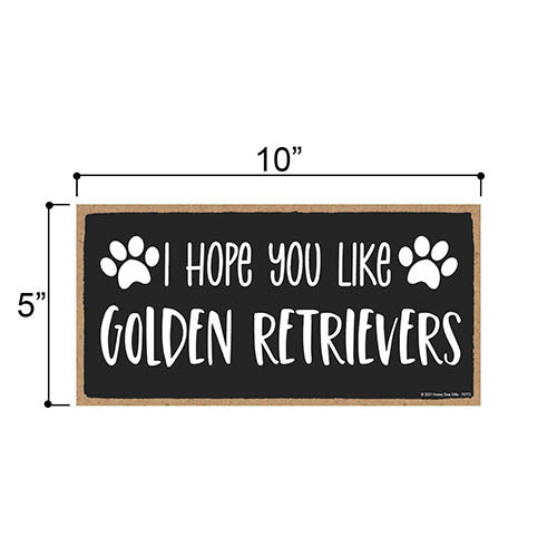 I Hope You Like Golden Retrievers, 10 inches by 5 inches, Golden Retriever Dog Sign, Dog Themed Home Decor, Golden Retriever Mom, Golden Retriever Gifts Ideas