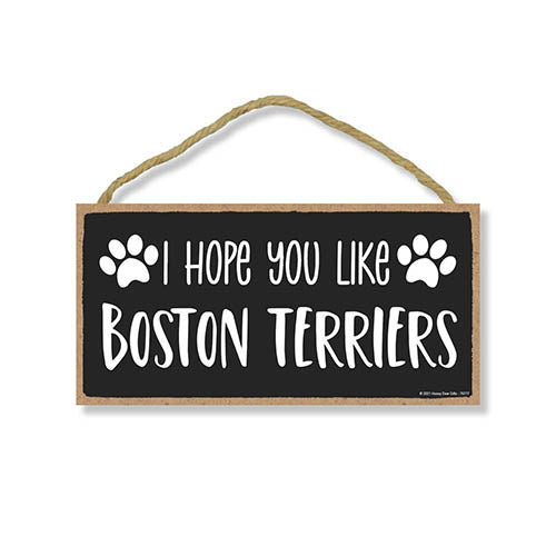 I Hope You Like Boston Terriers, 10 inch by 5 inch, Boston Terrier Dog Sign, Dog Themed Home Decor, Pet Decor for Home, Boston Terrior, Boston Terrier Stuff, 76777