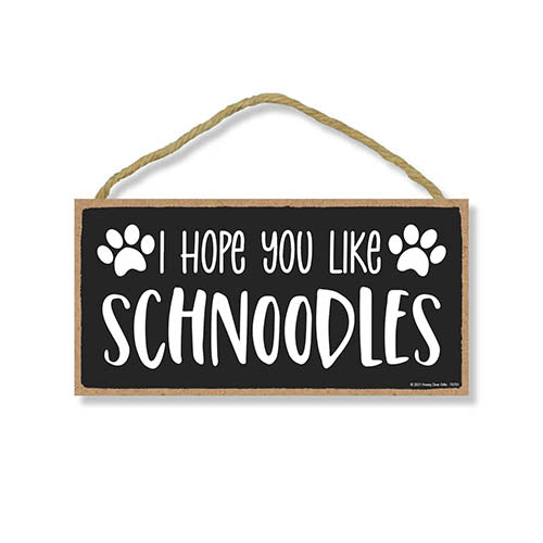 I Hope You Like Schnoodles, 10 Inch by 5 Inch, Dog Signs for Home Decor, Old English Schnoodle Gifts, Schnoodle Mom, Snoodle Dogs, Fur Dad Gifts