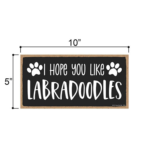 I Hope You Like Labradoodles, 10 inch by 5 inch, Labradoodle Dog Sign, Labradoodle Decor, Labradoodle Gifts
