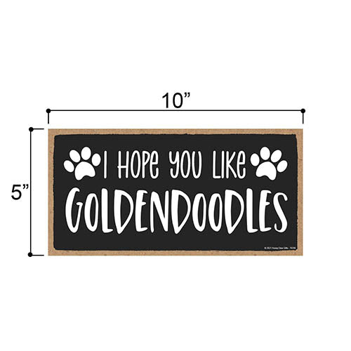 I Hope You Like Goldendoodles, 10 Inch by 5 Inch, Goldendoodle Dog Sign, Pet Decor for Home, Goldendoodle Decor, Goldendoodle Gifts