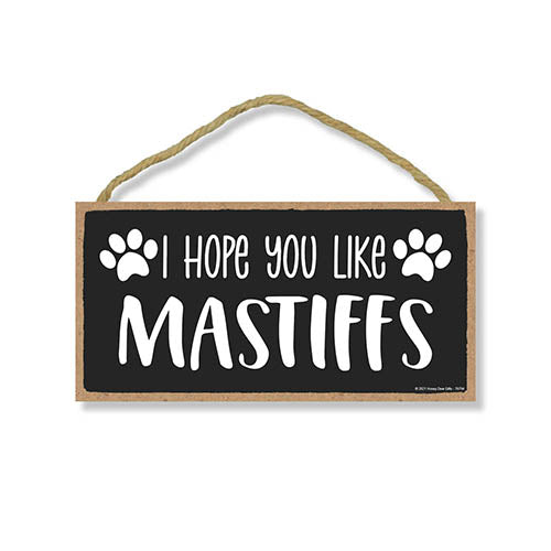 I Hope You Like Mastiffs, 10 inch by 5 inch, Dog Lover Decor, Mastiff Gifts, Dog Sign, Dog Mom, Pet Lover