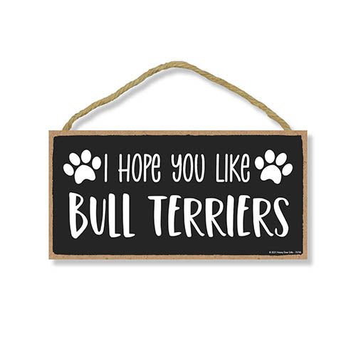 I Hope You Like Bull Terriers, 10 inches by 5 inches, Knick Knacks Home Decor, Dog Lover Decor, Bull Terrier Gifts, Bull Terrier Sign, Bull Terrier Mom, Pet Quote