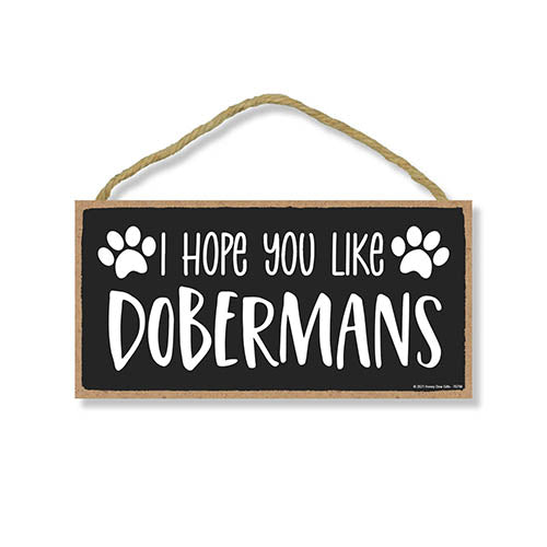 I Hope You Like Dobermans, 10 Inch by 5 Inch, Wall Hanging Sign, Dog Lover Decor, Doberman Dog Gifts