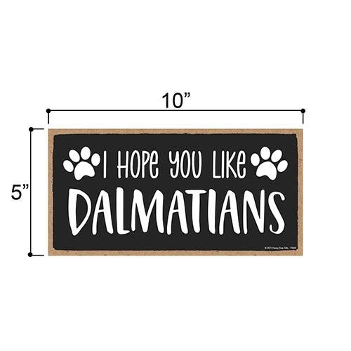 I Hope You Like Dalmatians, 10 Inch by 5 Inch, Dalmatian Dog Sign, Funny Dog Signs For Home decor, Dalmatian Decor, Dalmatian Gifts, For Dalmatian Nursery, 76800