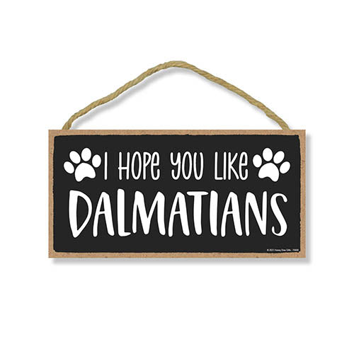 I Hope You Like Dalmatians, 10 Inch by 5 Inch, Dalmatian Dog Sign, Funny Dog Signs For Home decor, Dalmatian Decor, Dalmatian Gifts, For Dalmatian Nursery, 76800