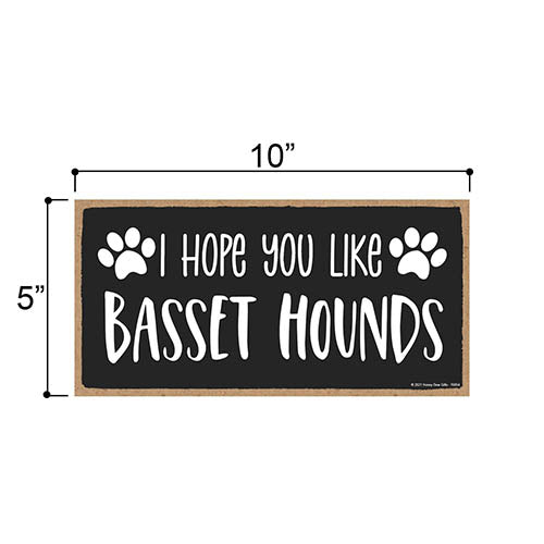 I Hope You Like Basset Hounds, 10 Inch by 5 Inch, Wall Hanging Sign, Dog Lover Decor, Basset Hound Dog Gifts, Basset Hound Gifts, Basset Hound Gifts for Women, 76854