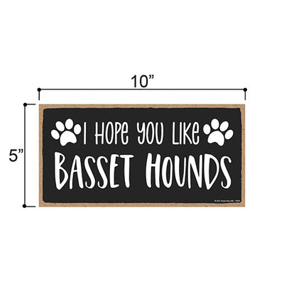 I Hope You Like Basset Hounds, 10 Inch by 5 Inch, Wall Hanging Sign, Dog Lover Decor, Basset Hound Dog Gifts, Basset Hound Gifts, Basset Hound Gifts for Women, 76854