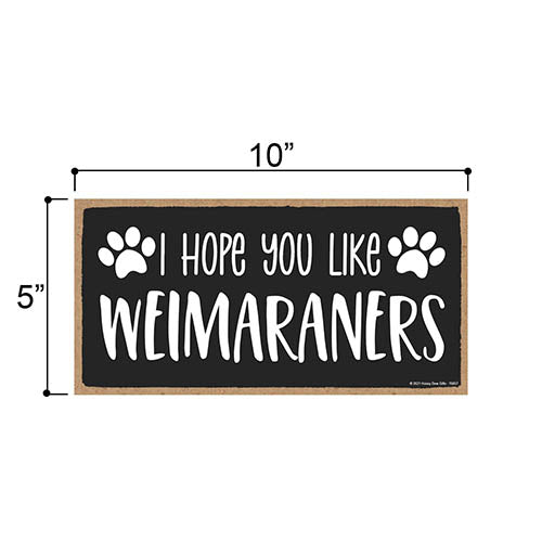 Hope You Like Weimaraners, 10 inch by 5 inch, Best Large Dog Gifts Weimaraner Gifts, Weimaraner Gifts, Weimaraner Breed