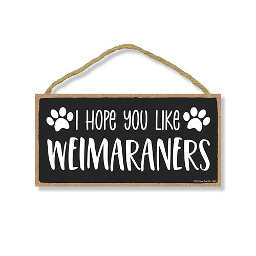 Hope You Like Weimaraners, 10 inch by 5 inch, Best Large Dog Gifts Weimaraner Gifts, Weimaraner Gifts, Weimaraner Breed