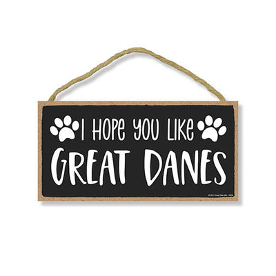 I Hope You Like Great Danes, 10 Inches by 5 Inches, Dog Signs for Home Decor, Great Dane Decor, Great Dane Gifts, Great Dane Mom, Great Dane Gifts for Women