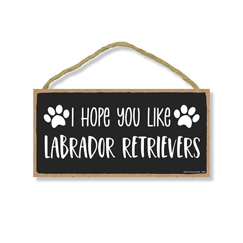 I Hope You Like Labrador Retrievers, 10 Inch by 5 Inch, Home Wood Sign, Labrador Decorations for Home, Lab Decorations, Lab Signs, Labrador Retriever Gifts, 76889