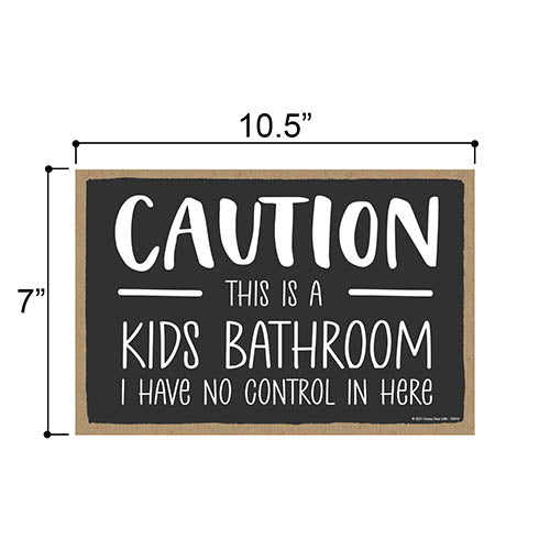 Caution This is a Kids Bathroom I Have No Control in Here, 10.5 Inch by 7 Inch, Bathroom Wood Hanging Sign, Toilet Signs, Restroom Decor