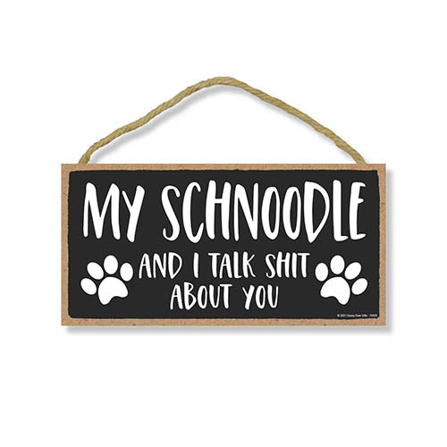 My Schnoodle and I Talk Shit About You, 10 Inches by 5 Inches, Dog Signs for Home Decor, Old English Schnoodle Gifts, Schnoodle Gifts, Schnoodle Mom, Snoodle Dogs, Fur Dad Gifts