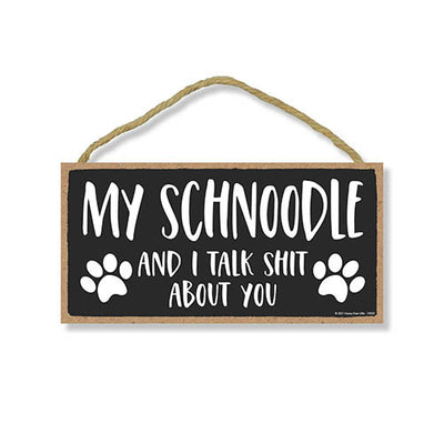 My Schnoodle and I Talk Shit About You, 10 Inches by 5 Inches, Dog Signs for Home Decor, Old English Schnoodle Gifts, Schnoodle Gifts, Schnoodle Mom, Snoodle Dogs, Fur Dad Gifts