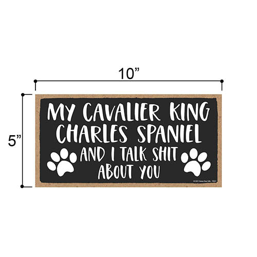 My Cavalier King Charles Spaniel and I Talk Shit About You, 10 inches by 5 inches, Dog Lover Decor, Cavalier Gifts, Pet Quote, Dog Sign, Dog Mom, Pet Lover