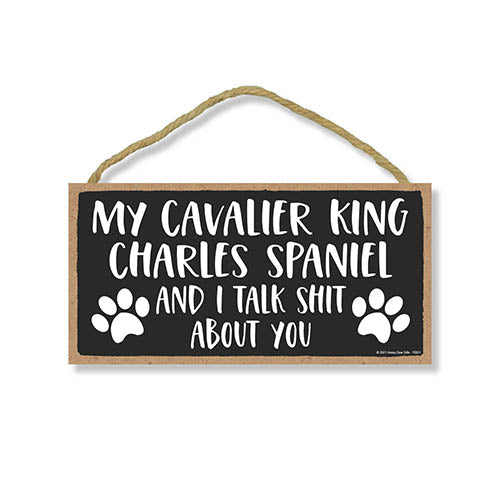My Cavalier King Charles Spaniel and I Talk Shit About You, 10 inches by 5 inches, Dog Lover Decor, Cavalier Gifts, Pet Quote, Dog Sign, Dog Mom, Pet Lover