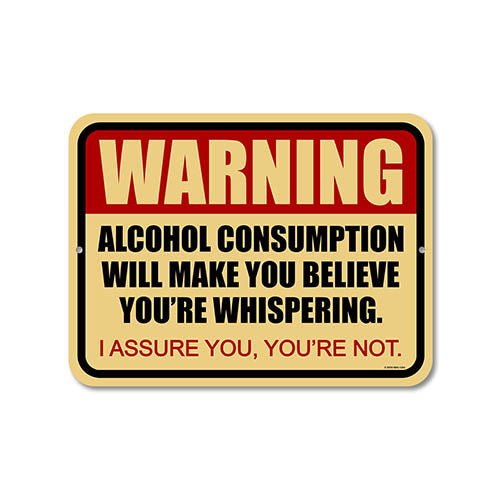 Warning Alcohol Consumption Will Make You Believe You're Whispering 9 inch by 12 inch Metal Bar Decor & Accessories, Funny Drinking Signs