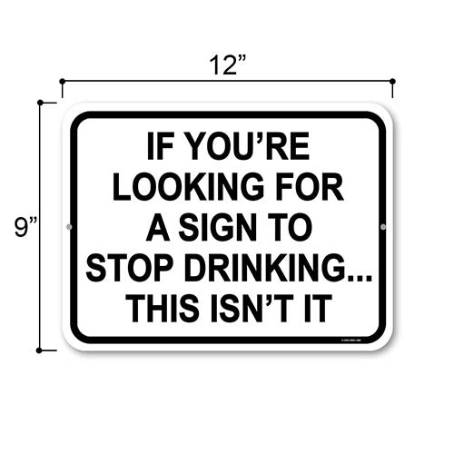 If You're Looking for a Sign to Stop Drinking This Isn't It, 12 inch by 9 inch, Drinking Sign, Funny Home Decor, Beer Sign, Alcohol Funny Gifts, Funny Metal Bar Signs