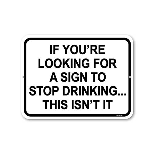 If You're Looking for a Sign to Stop Drinking This Isn't It, 12 inch by 9 inch, Drinking Sign, Funny Home Decor, Beer Sign, Alcohol Funny Gifts, Funny Metal Bar Signs