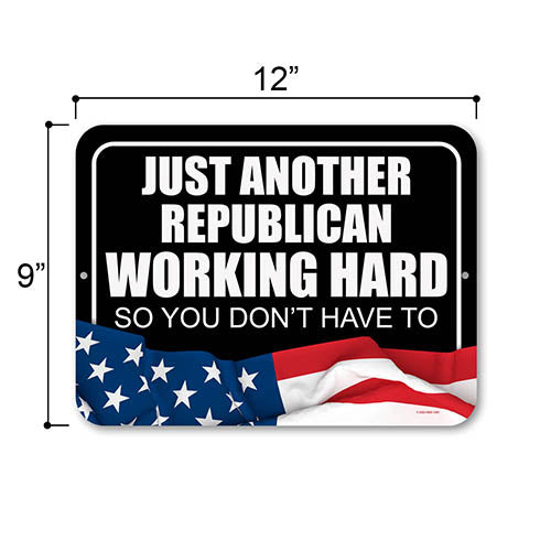 Just Another Republican Working Hard So You Don't Have To, 12 inch by 9 inch Outdoor Tin Sign, Backyard Decor, Republican Gifts, Man Cave Decor, Political Signs