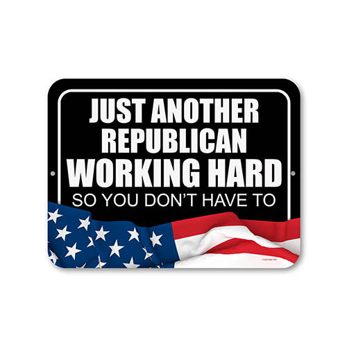 Just Another Republican Working Hard So You Don't Have To, 12 inch by 9 inch Outdoor Tin Sign, Backyard Decor, Republican Gifts, Man Cave Decor, Political Signs