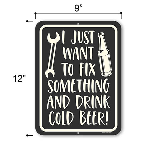 I Just Want To Fix Something and Drink Cold Beer, 9 inch by 12 inch, Metal Sign Post, Funny Man Cave Decor, Garage Decor, Father's Day Gifts