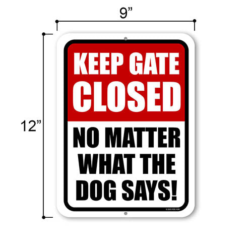 Keep Gate Closed No Matter What The Dog Says, 9 inch by 12 inch, Metal Sign Post, Security Signs, Visitors Sign, Gate Signs, Close Gate Sign