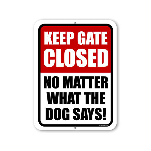 Keep Gate Closed No Matter What The Dog Says, 9 inch by 12 inch, Metal Sign Post, Security Signs, Visitors Sign, Gate Signs, Close Gate Sign