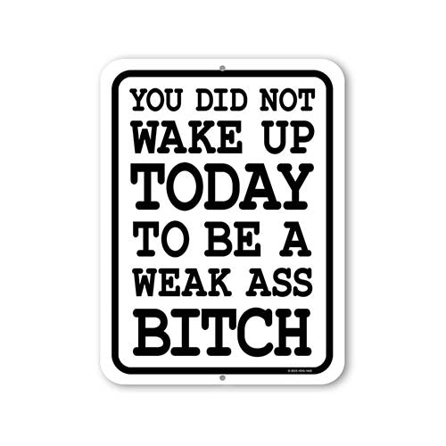 You Did Not Wake Up Today to Be a Weak Ass Bitch, 9 inch by 12 inch, Metal Sign Post, Workout Room Decor, Home Gym Decor, Motivational Wall Art