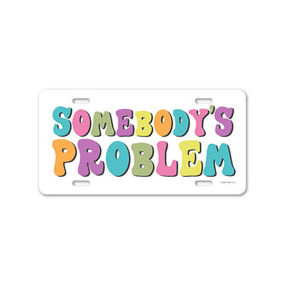 Somebody's Problem, 12 inch by 6 inch, Funny Cute License Plate, Girly Front Tag Plate