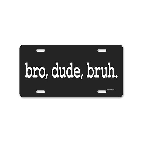 Bro Dude Bruh, 12 inch by 6 inch, Funny Decorative License Plate, Front Tag Plate