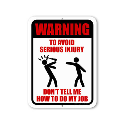 Warning to Avoid Serious Injury Don't Tell Me How to Do My Job, 9 inch by 12 inch, Funny Metal Signs, Office Décor Humor, Wall Hanging Sign, Funny Office Art