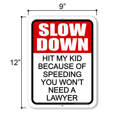 Slow Down Hit My Kid Because of Speeding You Won't Need a Lawyer, 9 inch by 12 inch, Metal Street Signs, Road Sign, Safety Signs, Kids Warning Sign, HDG-1522