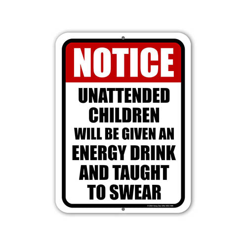 Notice Unattended Children Will be Given an Energy Drink and Taught to Swear, Funny Metal Sign Post, Yard Signs, Warning Signs For Property