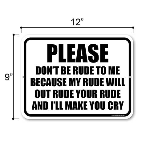 Please Don't Be Rude to Me Because My Rude Will Out Rude Your Rude and I'll Make You Cry, Funny Signs, Wall Hanging Sign, Funny Office Decor, 12 inch by 9 Inch