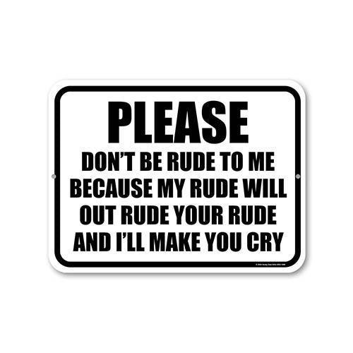 Please Don't Be Rude to Me Because My Rude Will Out Rude Your Rude and I'll Make You Cry, Funny Signs, Wall Hanging Sign, Funny Office Decor, 12 inch by 9 Inch