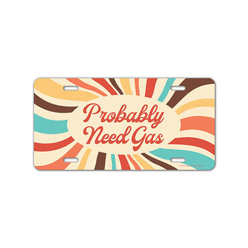 Probably Need Gas, 12 inch by 6 inch, Funny Decorative License Plate, Front Tag Plate