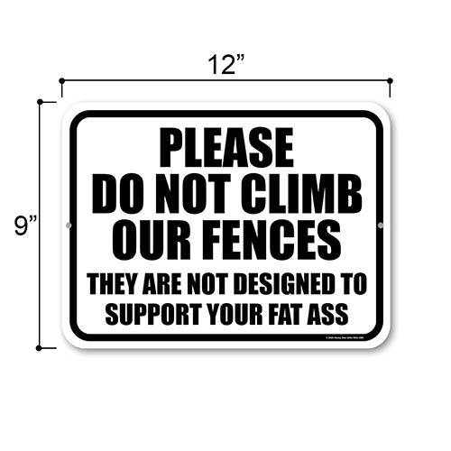 Please Do Not Climb our Fences Not Designed to Support Your Fat Ass, Metal Sign Post, Home Security Signs, Warning Signs for Property, Funny Gate Signs, 9 inch by 12 inch, HDG-1695
