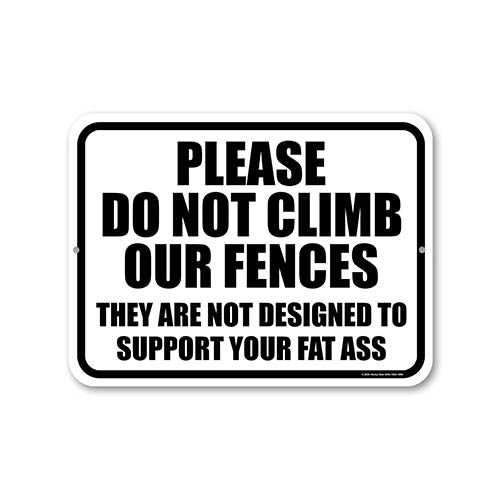 Please Do Not Climb our Fences Not Designed to Support Your Fat Ass, Metal Sign Post, Home Security Signs, Warning Signs for Property, Funny Gate Signs, 9 inch by 12 inch, HDG-1695
