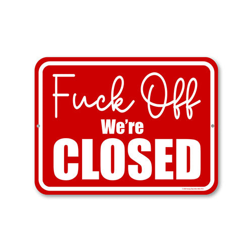 Fuck Off Were Closed, 9 inch by 12 inch, Metal Business Sign, Signs for Businesses, Restaurant Signs, Merchant Sign, HDG-1713