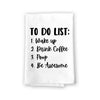 To-Do List: Wake Up, Drink Coffee, Poop, Be Awesome, Funny Kitchen Towels, Flour Sack Towel, 27 inch by 27 inch, 100% Cotton, Highly Absorbent Towel, Multi-Purpose Towel