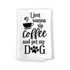 I Just Wanna Sip Coffee and Pet My Dog Funny Kitchen Towels, Flour Sack Towel, 27 inch by 27 inch, 100% Cotton, Highly Absorbent Hand and Dish Towel, Multi-Purpose Towel