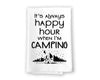 It's Always Happy Hour When I'm Camping Funny Kitchen Towels Flour Sack Towel, 27 inch by 27 inch, 100% Cotton, Highly Absorbent Hand Towels, Multi-Purpose Towel