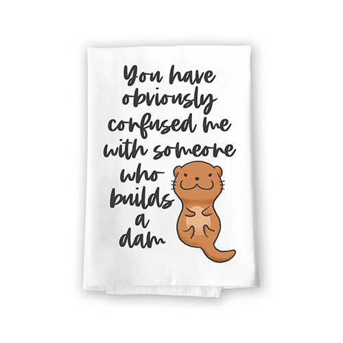 You Have Obviously Confused Me with Someone Who Builds a Dam, Funny Kitchen Towels, Cotton Flour Sack Highly Absorbent Multi-Purpose Hand and Dish Towel