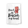Don’t Go Bacon My Heart, Funny Flour Sack Cotton Multi-Purpose Towel