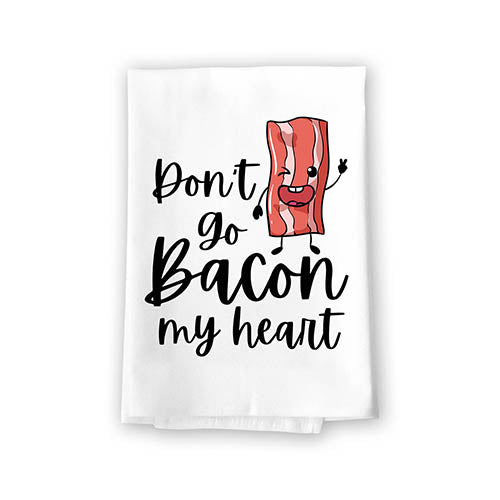 Don’t Go Bacon My Heart, Funny Flour Sack Cotton Multi-Purpose Towel