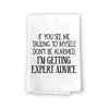 If You See Me Talking to Myself, I'm Getting Expert Advice Flour Sack Towel, 27 inch by 27 inch, 100% Cotton, Multi-Purpose Towel, Funny Kitchen Towels