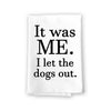 It was Me, I Let The Dogs Out, Funny Multi-Purpose Flour Sack Kitchen Towels, Pet and Dog Lovers Hand and Dish Towel