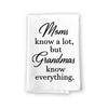 Moms Know a Lot But Grandmas Know Everything, Inspirational Kitchen Towels, Flour Sack Highly Absorbent Multi-Purpose Hand and Dish Towel, Grandma Gifts